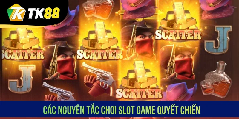 Các nguyên tắc chơi slot game Quyết Chiến