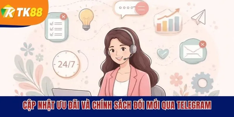 Cập nhật ưu đãi và chính sách đổi mới qua telegram