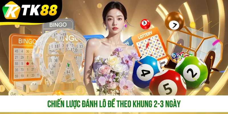 Chiến lược đánh lô đề theo khung 2-3 ngày