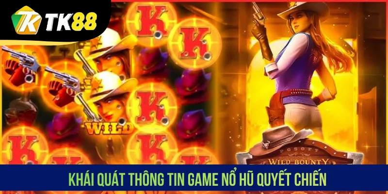Khái quát thông tin game nổ hũ Quyết Chiến