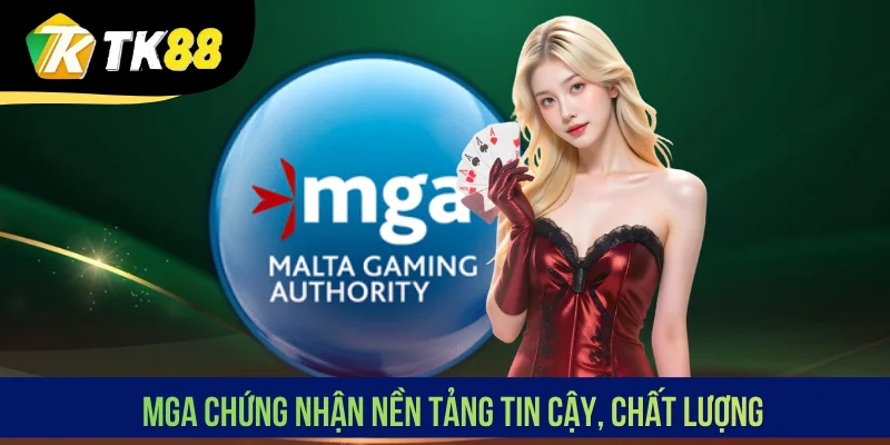 MGA chứng nhận nền tảng tin cậy, chất lượng