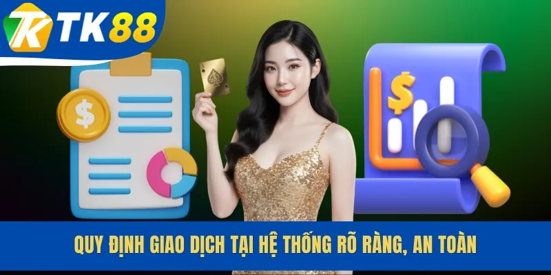 Quy định giao dịch tại hệ thống rõ ràng, an toàn
