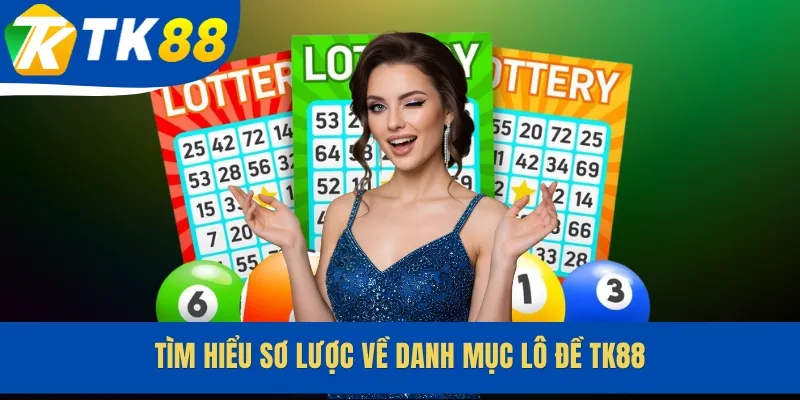 Tìm hiểu sơ lược về danh mục lô đề TK88